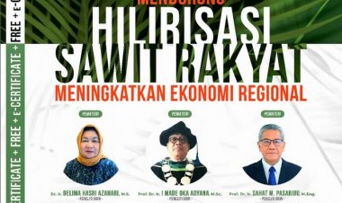 [14 Desember 2022] Mendorong Hilirisasi Sawit Rakyat, Meningkatkan Ekonomi Regional