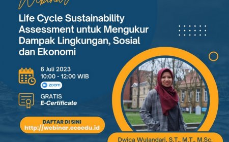 [06 Juli 2023] Life Cycle Analysis Sustainability Assessment untuk Mengukur Dampak Lingkungan, Sosial, dan Ekonomi