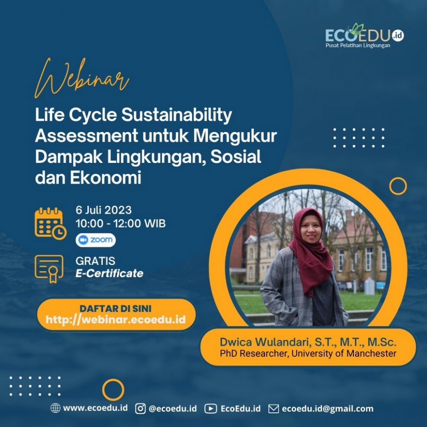 [06 Juli 2023] Life Cycle Analysis Sustainability Assessment untuk Mengukur Dampak Lingkungan, Sosial, dan Ekonomi