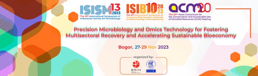 [27-29 November 2023] The 13th International Symposium of Indonesian Society for Microbiology  and The 10th International Symposium of Innovative Bioproduction Indonesia on Biotechnology and Bioengineering in conjunction with  The 20th Asian Consortium for the Conservation and Sustainable Use of Microbial Resources (ACM) Meeting