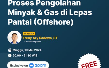 [19 Mei 2024] Webinar Proyek Pengolahan Minyak dan Gas di Lepas Pantai (Offshore)