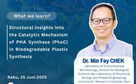 [ 25 Juni 2025 ] General Lecture Structural Insights into the Catalytic Mechanism of PHA Synthase (PhaC) in Biodegradable Plastic Synthesis